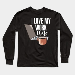 I Love My Work Wife Long Sleeve T-Shirt